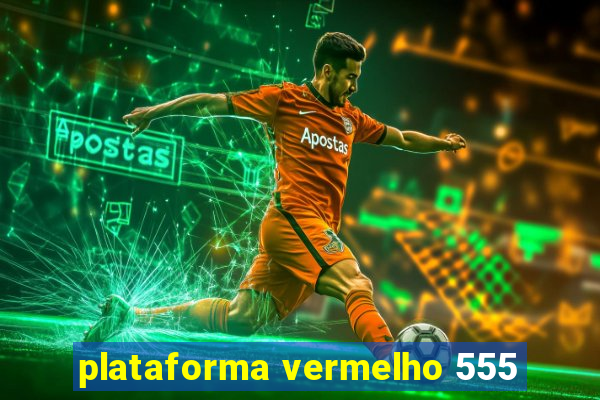 plataforma vermelho 555